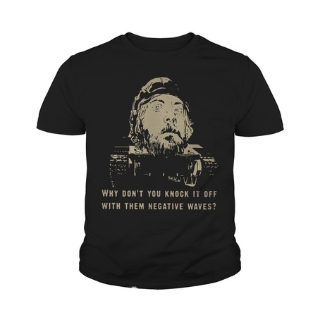 Kelly's Heroes why don't you knock it off with them negative waves t shirt