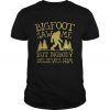 Bigfoot Saw Me But Nobody Believes Him t shirt