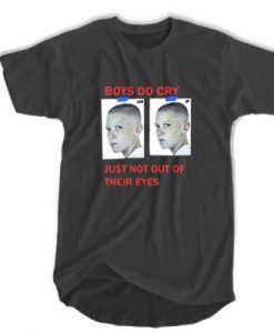 Boys Do Cry Just Not Out Of Their Eyes t shirt