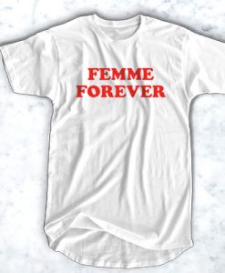 Femme Forever t shirt