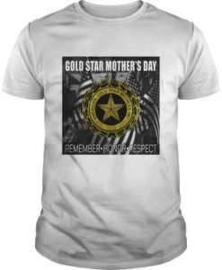 Gold Star Mother's Day Remember - Honor - Respect t shirt