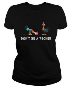 Hei hei Don't Be A Pecker t shirt