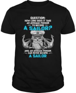 How Long Does It Take An Average Person To Become A Sailor t shirt