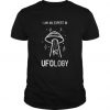 I Am An Expert In UFOlogy t shirt