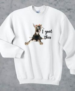 I Goat this sweatshirt