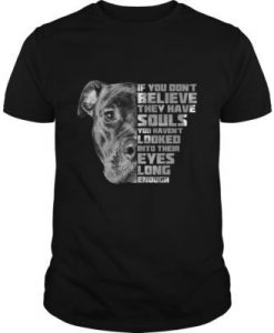 If You Don't Believe They Have Souls t shirt