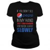 If you don’t see pepsi in my hand just turn around and back away slowly t shirt