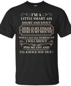 I'm A Little Smart Ass Short And Stout t shirt