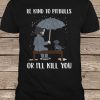 John Wick Be Kind To Pitbulls Or I'll Kill You t shirt