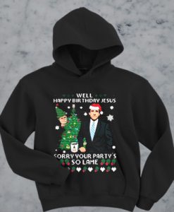 Michael Scott well happy birthday Jesus sorry your party’s so lame hoodie