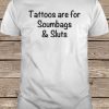 Official Tattoos Are For Scumbags t shirt