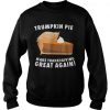 Official Trumpkin pie make thanksgiving great again sweatshirt