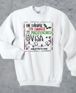 On dasher on dancer on mastercard and visa blackfriday sweatshirt