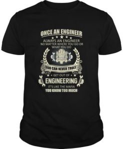 Once An Engineer Always An Engineer t shirt