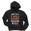 One day i will start behaving myself maybe tomorrow hoodie