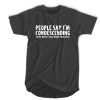 People say I’m condescending t shirt