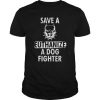 Save A Pit Bull Euthanize A Dog Fighter t shirt