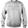 The way she kills you makes you feel alive sweatshirt