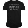 Vaccines work GMOs are safe everything is a chemical science enthusiast t shirt