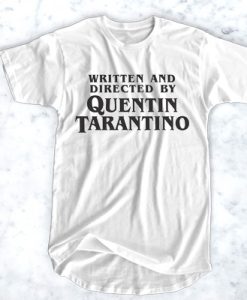 Written and Directed By Quentin Tarantino t shirt