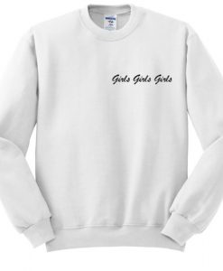 Girls Girls Girls sweatshirt