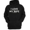 I LOVE it when MY Wife hoodie