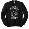 I Like My Oatmeal Lumpy sweatshirt