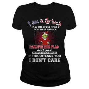 I am a Grinch I say merry Christmas god bless America I salute t shirt