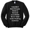 I wouldn’t even kiss you under a general anaesthetic sweatshirt