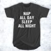 Nap All Day Sleep All Night t shirt