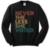 Nevertheless She Voted sweatshirt