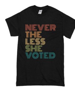 Nevertheless She Voted t shirt