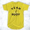 Yeah Bouy Life Is Good t shirt