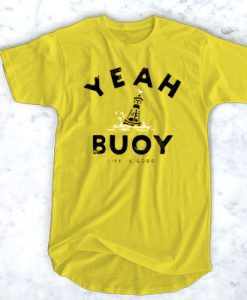 Yeah Bouy Life Is Good t shirt