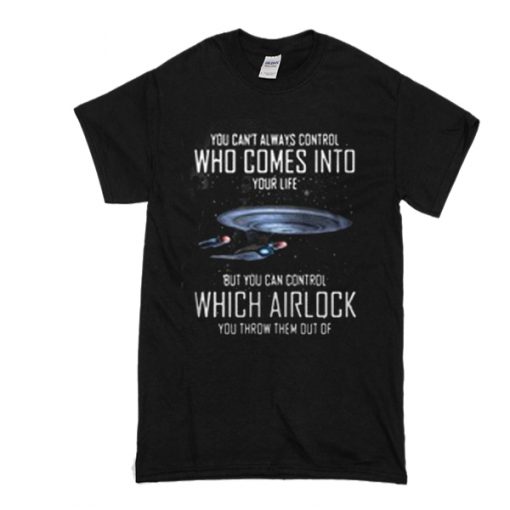 You can't always control who comes into your life Airlock t shirt