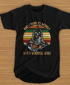 And I think to myself what a wonderful world t shirt