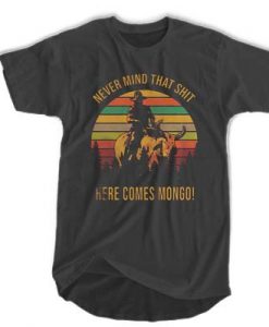 Blazing Saddles never mind that t shirt