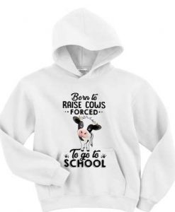 Born to raise cows forced to go to school hoodie