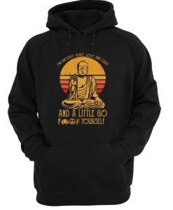 Buddha in mostly peace love and light a little go fuck yourself hoodie