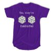 D20 dice yes they're natural t shirt