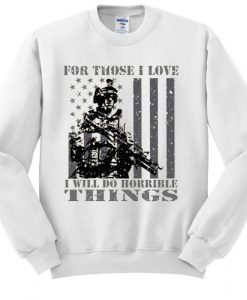 For Those I Love - Veterans Patriotic sweatshirt