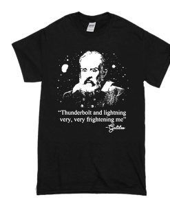 Galileo Thunderbolt and lightning very very frightening me t shirt