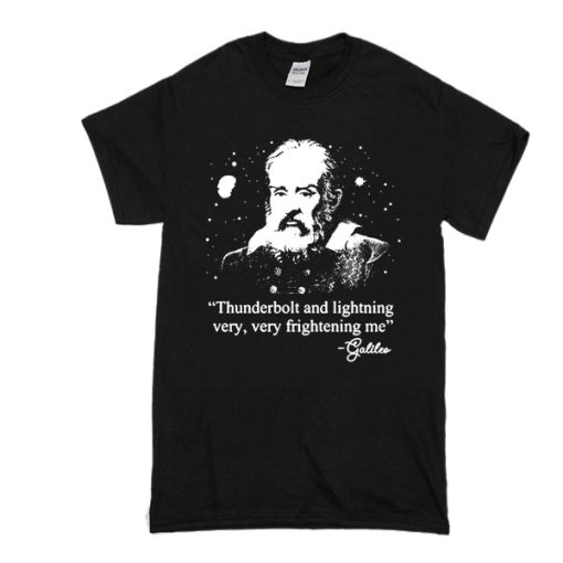 Galileo Thunderbolt and lightning very very frightening me t shirt