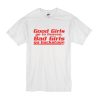 Good Girls Go To Heaven Bad Girls Go Backstage t shirt