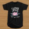 I love Jesus but I cuss a little flower t shirt