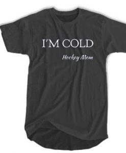 I'm cold hockey mom t shirt