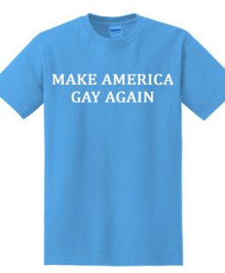 Make America Gay Again t shirt