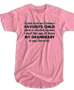 My kids accuse me of having a favorite child which is ridiculous t shirt