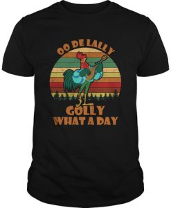 OO De Lally Golly What A Day t shirt