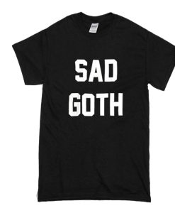 Sad Goth t shirt